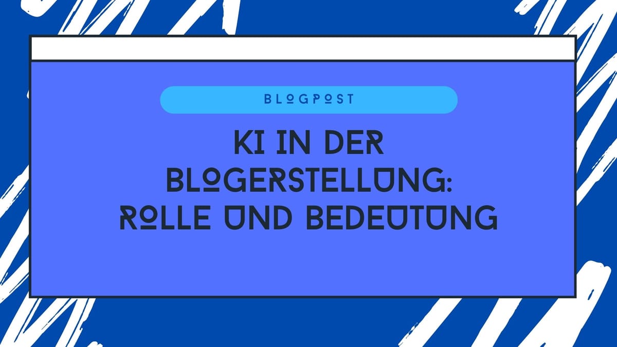 KI in der Blogerstellung: Rolle und Bedeutung