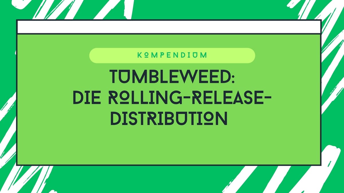 openSUSE Tumbleweed: Die Rolling-Release-Distribution für Linux-Enthusiasten