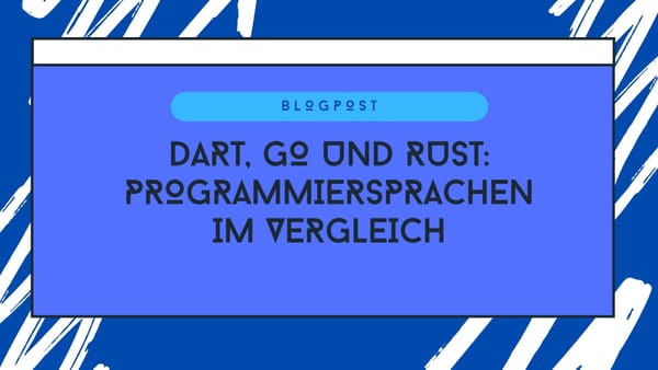 Dart, Go und Rust: Drei moderne Programmiersprachen im Vergleich