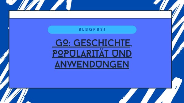 Die Programmiersprache Go: Geschichte, Popularität und Anwendungen