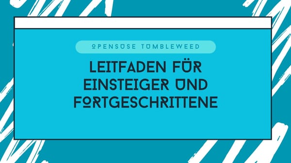 openSUSE Tumbleweed: Leitfaden für Einsteiger und Fortgeschrittene in 2025