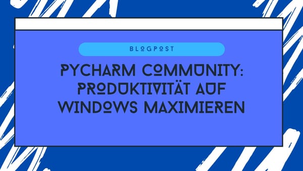 PyCharm Community Edition: Produktivität auf Windows maximieren